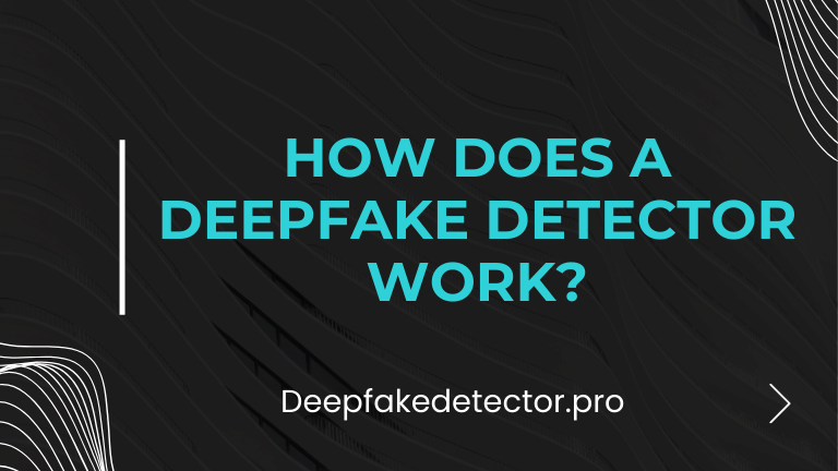 DeepFake Detector work?