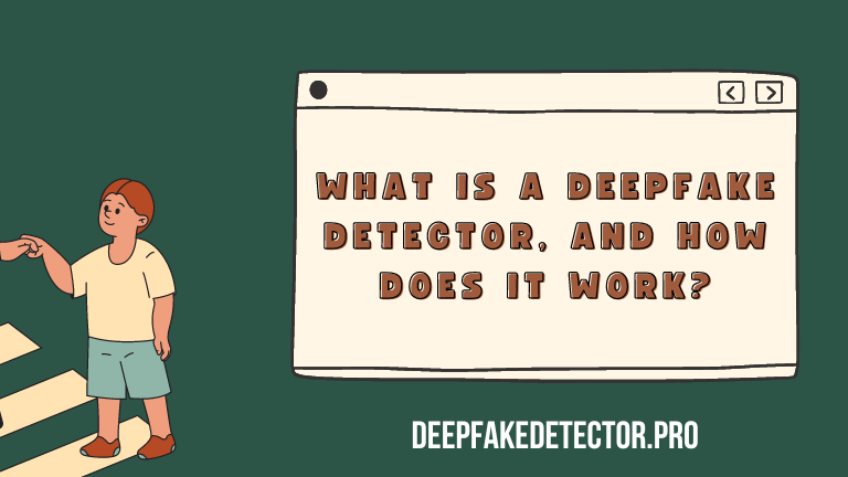 What is a DeepFake Detector, and How Does It Work