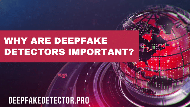 Why are DeepFake detectors important?